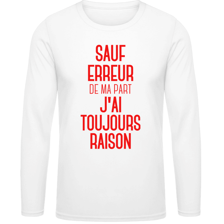 Sauf Erreur De Ma Part J'ai Toujours Raison Shirt met lange mouwen contain pic