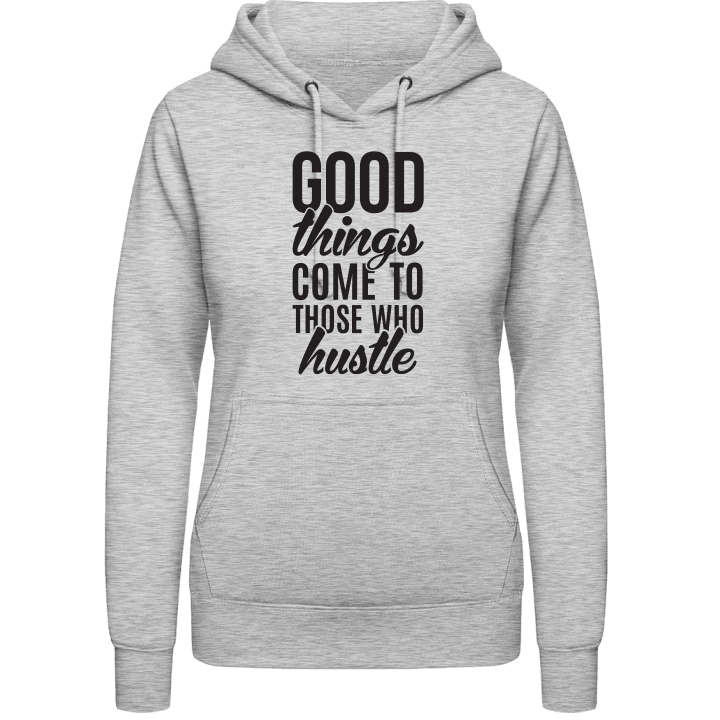 Good Things Come To Those Who Hustle Hoodie för kvinnor contain pic