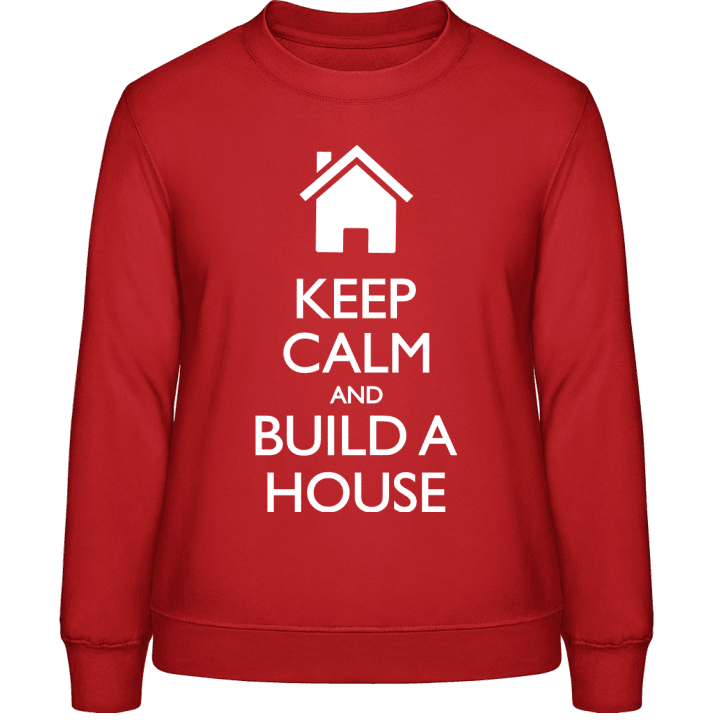 Keep Calm And Build A House Frauen Sweatshirt contain pic