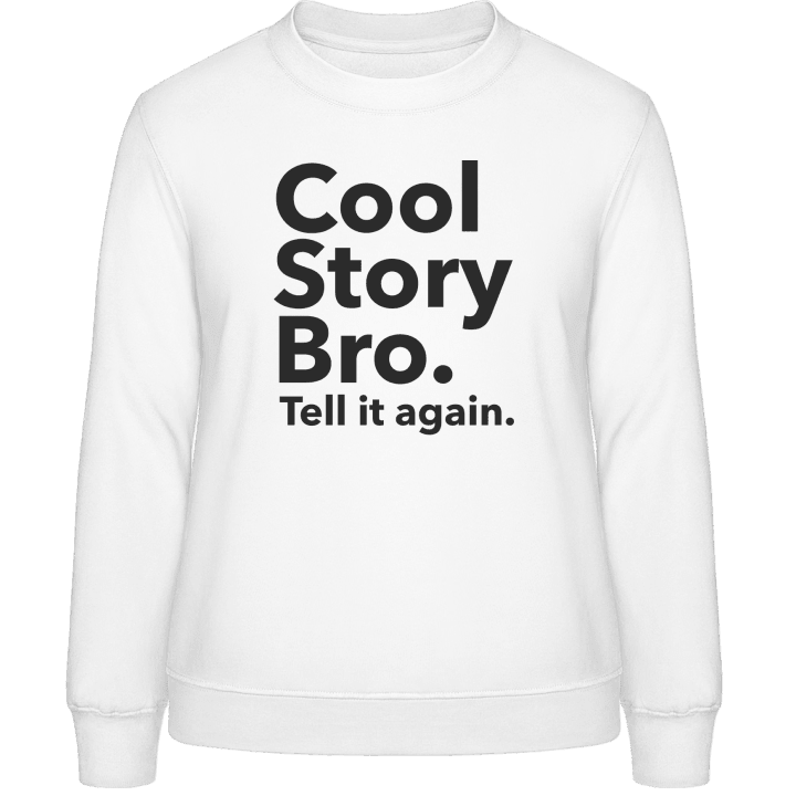 Cool Story Bro Tell it again Sweat-shirt pour femme contain pic