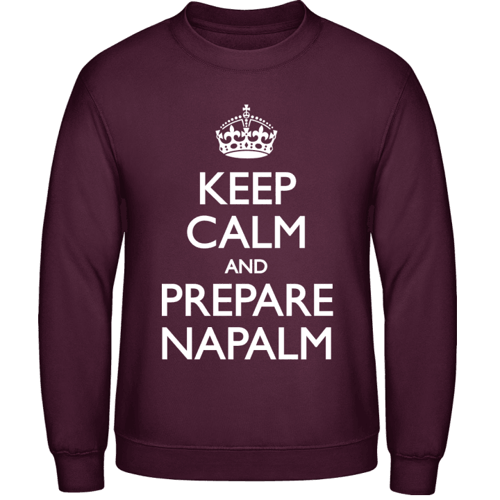 Keep Calm And Prepare Napalm Sweatshirt contain pic