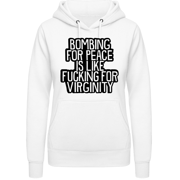 Bombing For Peace Is Like Fucking For Virginity Hoodie för kvinnor contain pic