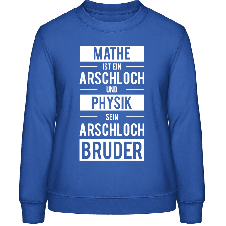 Mathe ist ein Arschloch und Physik sein Arschlochbruder Women Sweatshirt contain pic