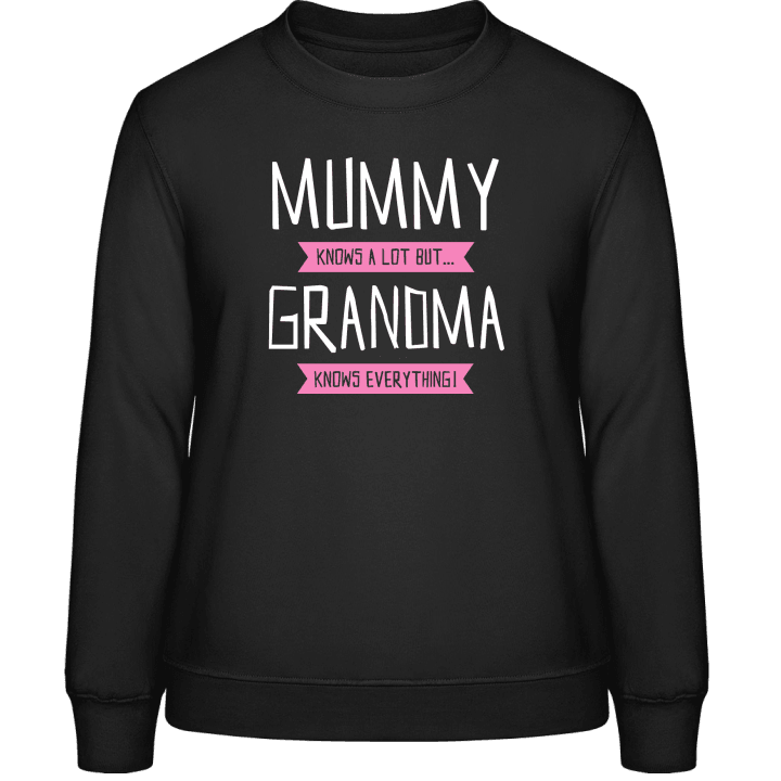 Mummy Knows A Lot But Grandma Knows Everything Sudadera de mujer 0 image