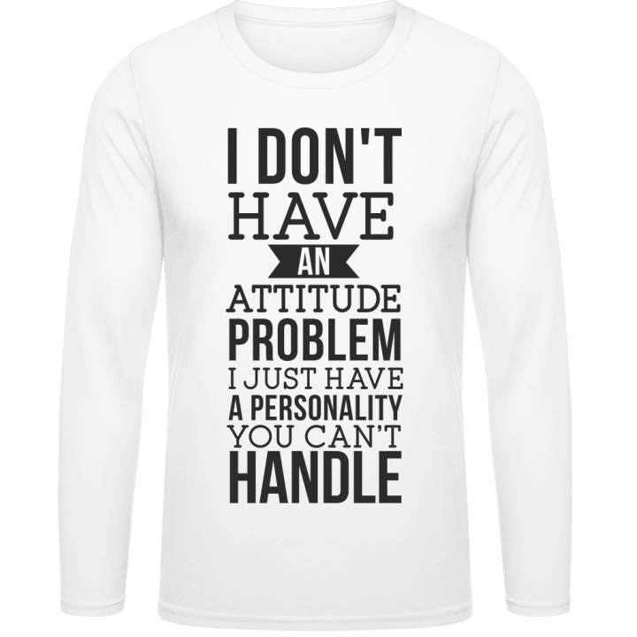 I Don´t Have An Attitude Problem Shirt met lange mouwen contain pic