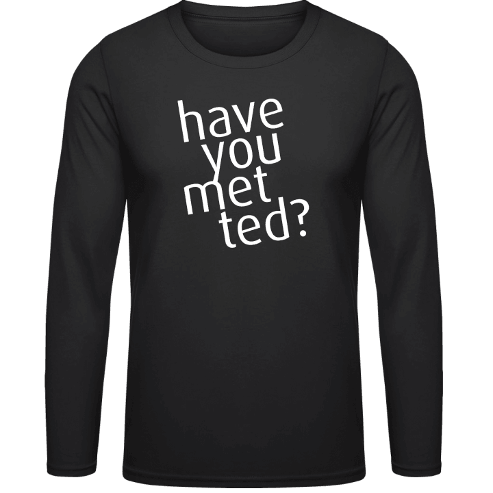 Have You Met Ted Long Sleeve Shirt 0 image