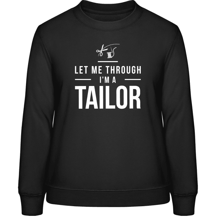 Let Me Through I´m A Tailor Vrouwen Sweatshirt contain pic