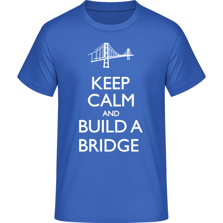 Keep Calm and Build a Bridge Maglietta 0 image