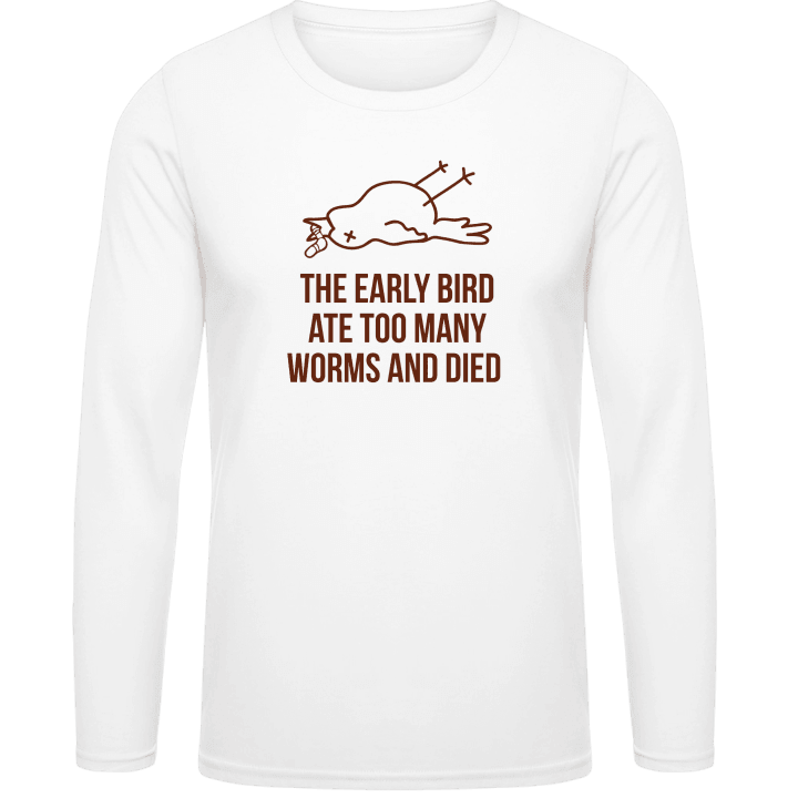 The Early Worm Ate Too Many Worms And Died Shirt met lange mouwen 0 image