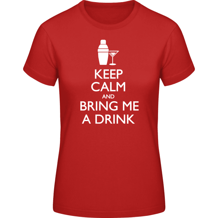 Keep Calm And Bring Me A Drink T-shirt för kvinnor contain pic