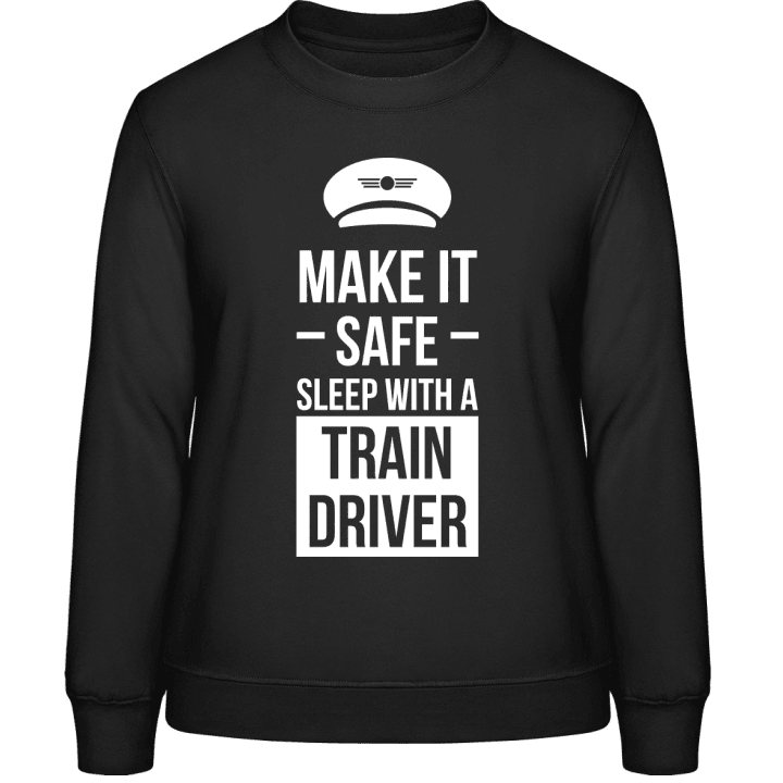 Make It Safe Sleep With A Train Driver Sudadera de mujer contain pic