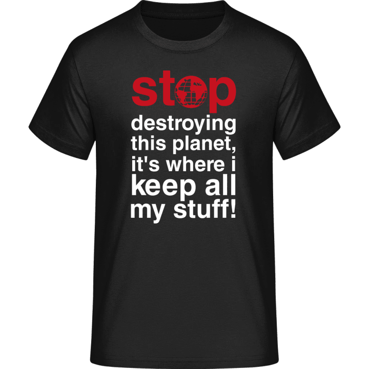 Stop Destroying This Planet T-Shirt 0 image
