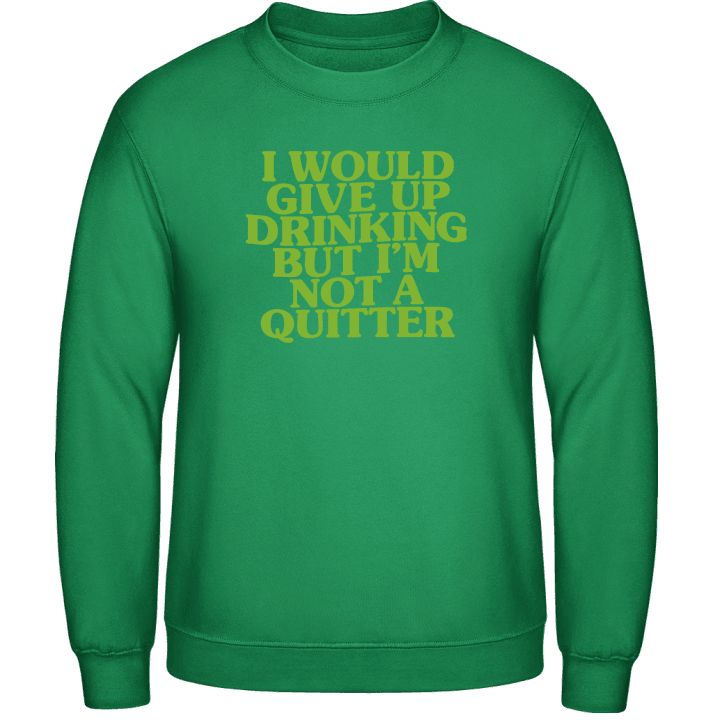I Would Give Up Drinking Sweatshirt 0 image