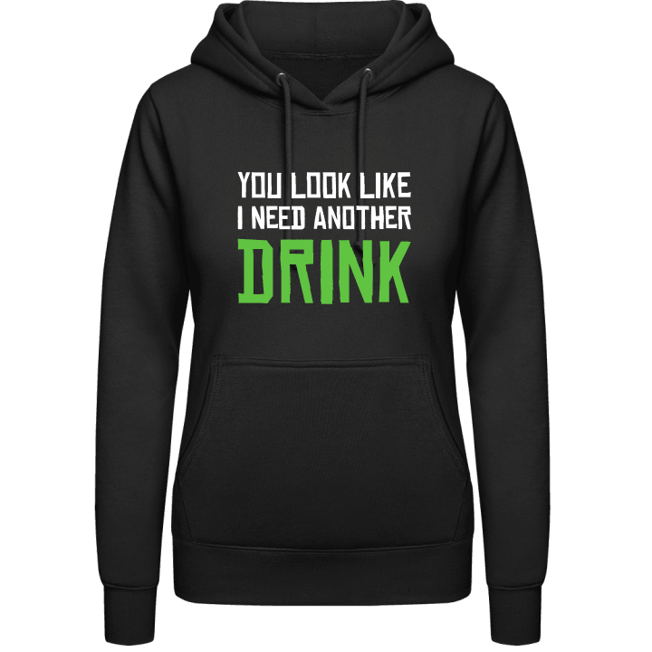 You Look Like I Need Another Drink Frauen Kapuzenpulli contain pic