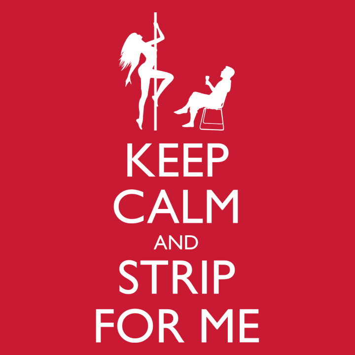 Keep Calm And Strip For Me T-shirt à manches longues 0 image