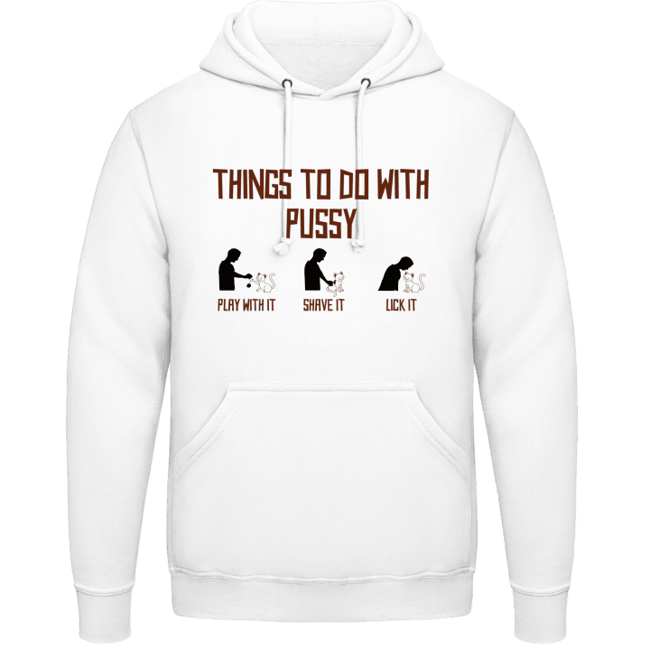 Things To Do With Pussy Hoodie contain pic
