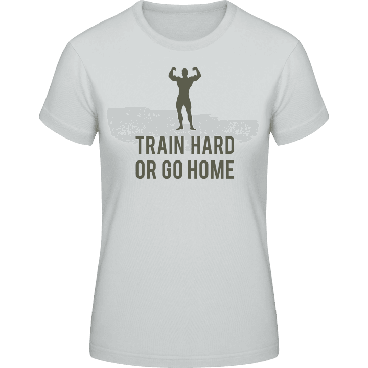 Train Hard or go Home T-shirt pour femme contain pic