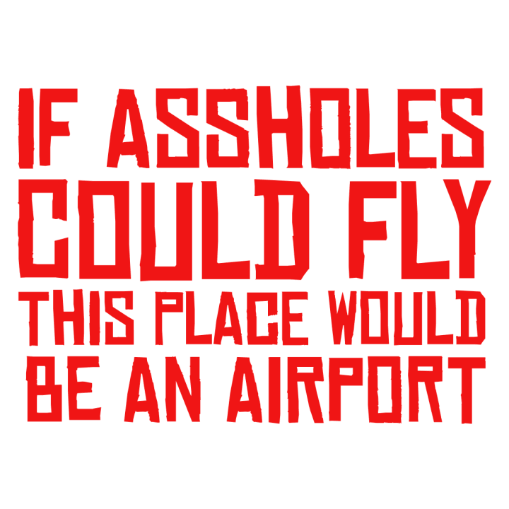 If Assholes Could Fly This Place Would Be An Airport Langærmet skjorte til kvinder 0 image