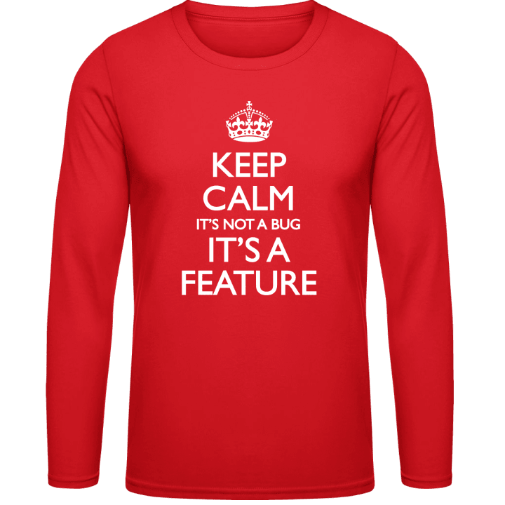 Keep Calm It's Not A Bug It's A Feature Langarmshirt contain pic