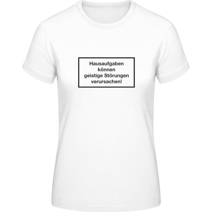 Hausaufgaben können geistige Störungen verursachen T-shirt för kvinnor 0 image