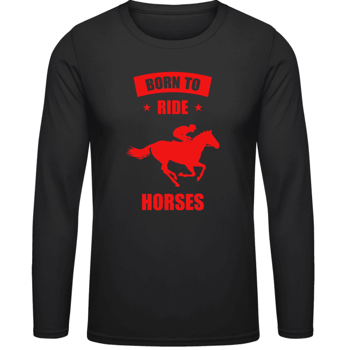 Born To Ride Horses Shirt met lange mouwen contain pic