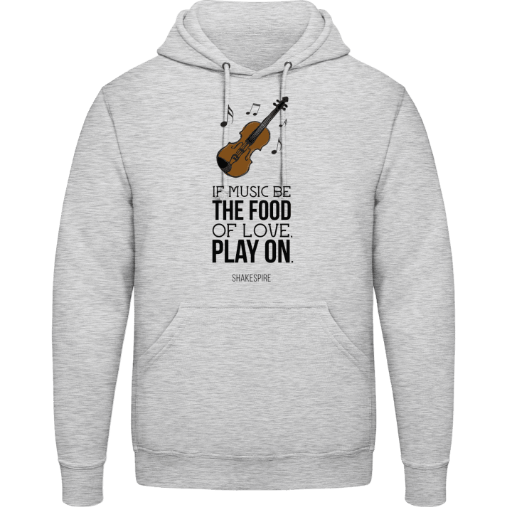 If Music Be The Food Of Love Play On Hoodie contain pic