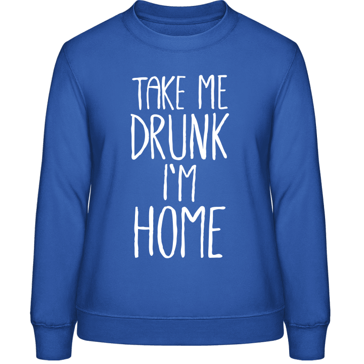 Take me Drunk I´m Home Sweatshirt för kvinnor contain pic
