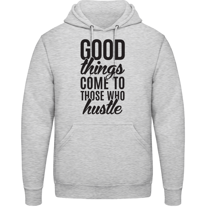 Good Things Come To Those Who Hustle Huvtröja contain pic