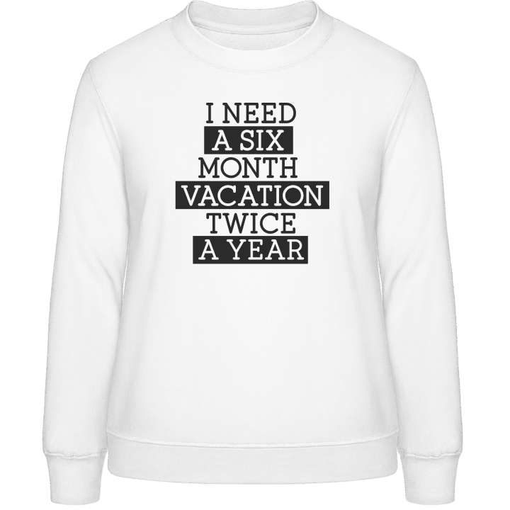 I Need A Six Month Vacation Twice A Year Sweatshirt för kvinnor 0 image