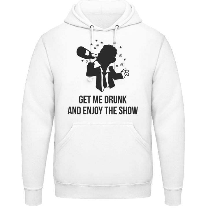 Get Me Drunk And Enjoy The Show Hoodie contain pic