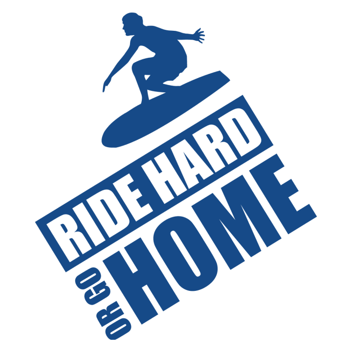 Ride Hard Or Go Home Surfer Stoffpose 0 image