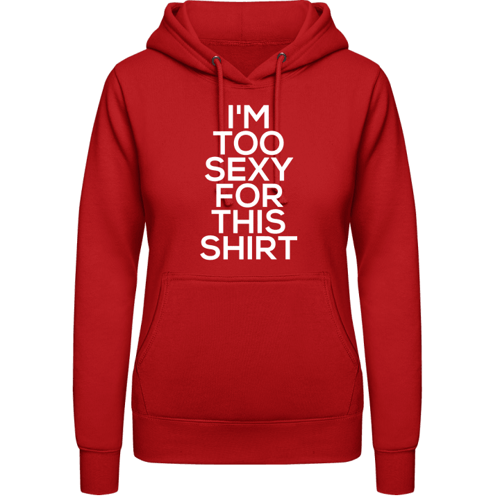 I'm Too Sexy For This Shirt Hoodie för kvinnor contain pic