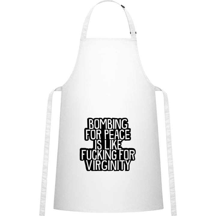 Bombing For Peace Is Like Fucking For Virginity Kitchen Apron contain pic