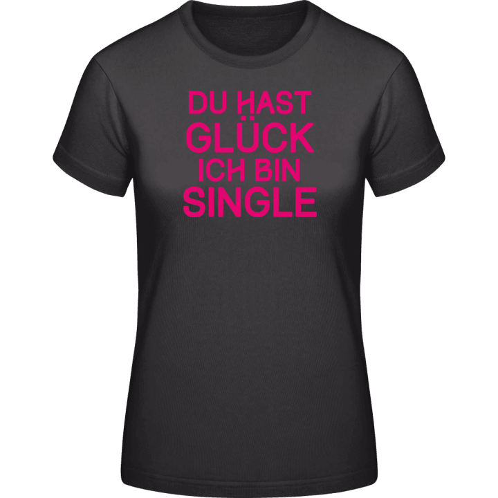 Du hast Glück ich bin Single Frauen T-Shirt 0 image