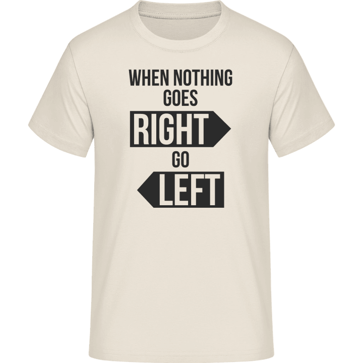 When Nothing Goes Right Go Left Maglietta 0 image
