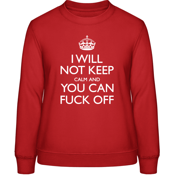 I Will Not Keep Calm And You Can Fuck Off Frauen Sweatshirt 0 image
