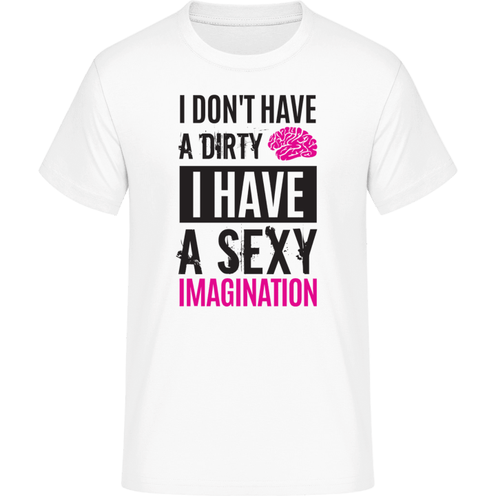 I Don´t Have A Dirty Mind I Have A Sexy Imagination T-skjorte 0 image