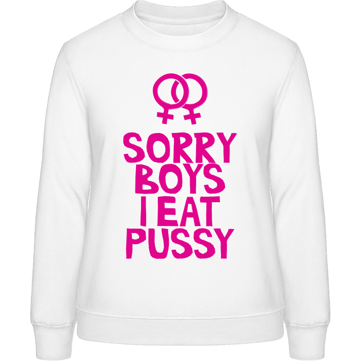 Sorry Boys I Eat Pussy Frauen Sweatshirt contain pic