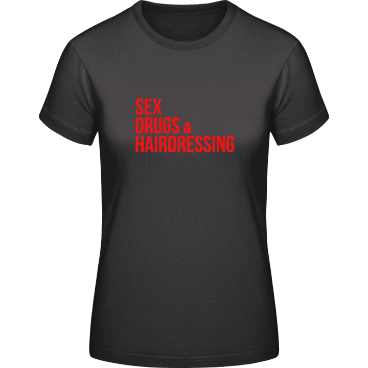 Sex Drugs And Hairdressing Frauen T-Shirt 0 image