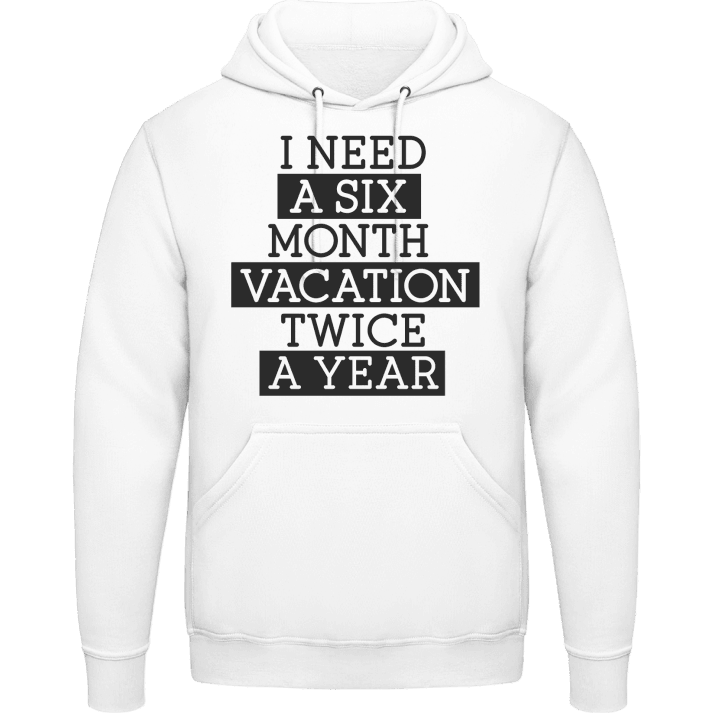 I Need A Six Month Vacation Twice A Year Sweat à capuche 0 image