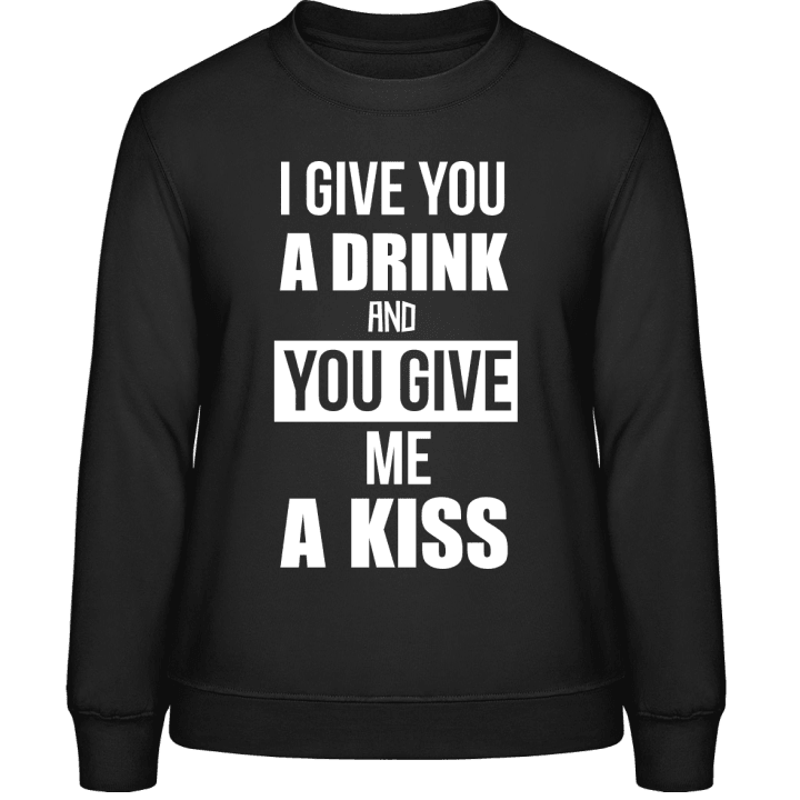 I Give You A Drink And You Give Me A Drink Sweatshirt för kvinnor contain pic