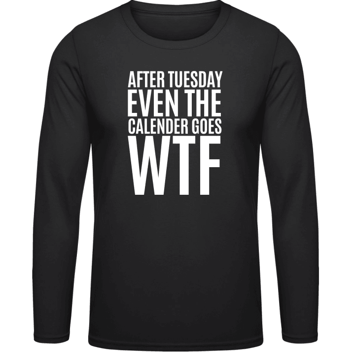 After Tuesday Even The Calendar Goes WTF Langarmshirt 0 image