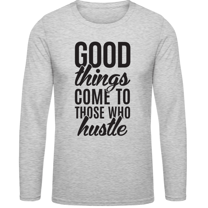 Good Things Come To Those Who Hustle Långärmad skjorta contain pic