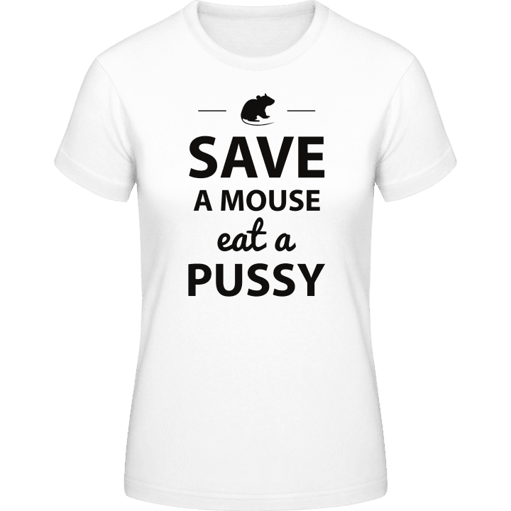 Save A Mouse Eat A Pussy Humor Frauen T-Shirt contain pic