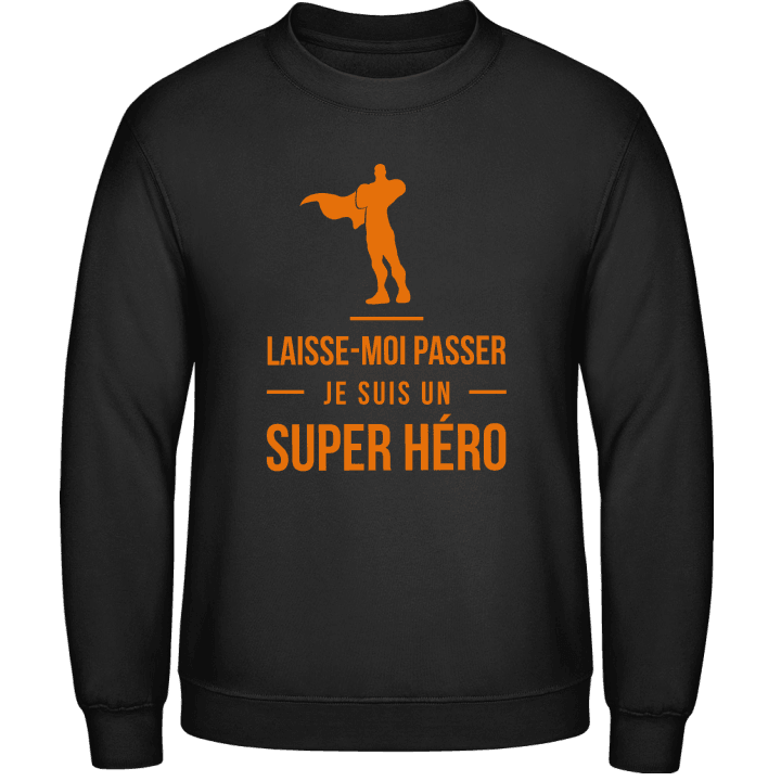 Laisse-Moi Passer Je Suis Un Super Héro Sweatshirt contain pic