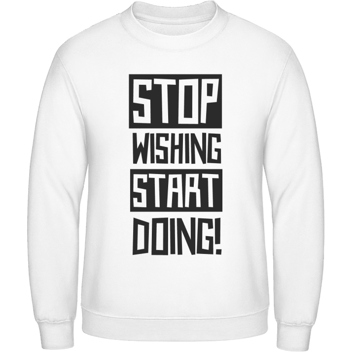 Stop Wishing Start Doing Sweatshirt 0 image