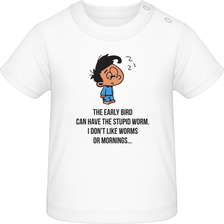 The Early Bird Can Have The Stupid Worm Baby T-Shirt 0 image
