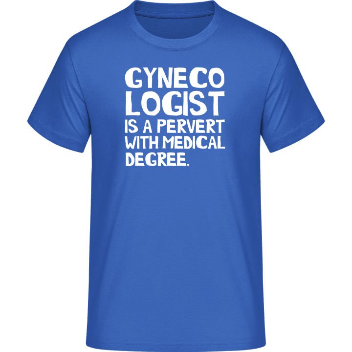 Gynecologist is a pervert with medical degree T-Shirt 0 image