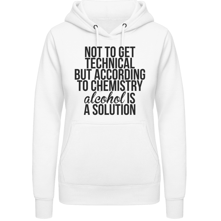 According To Chemistry Alcohol Is A Solution Hoodie för kvinnor 0 image