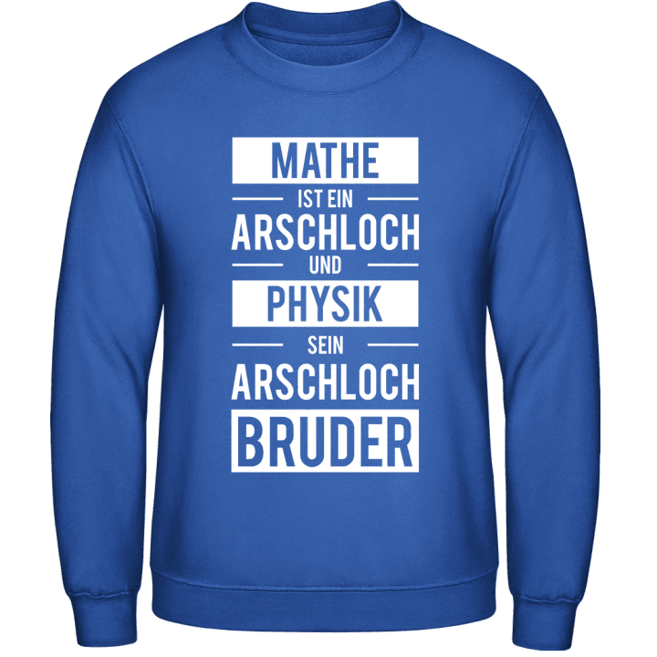 Mathe ist ein Arschloch und Physik sein Arschlochbruder Sweatshirt contain pic